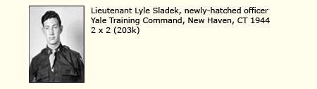 LIEUTENANT LYLE SLADEK, NEWLY-HATCHED OFFICER, YALE TRAINING COMMAND, NEW HAVEN, CONNECTICUT, 1944